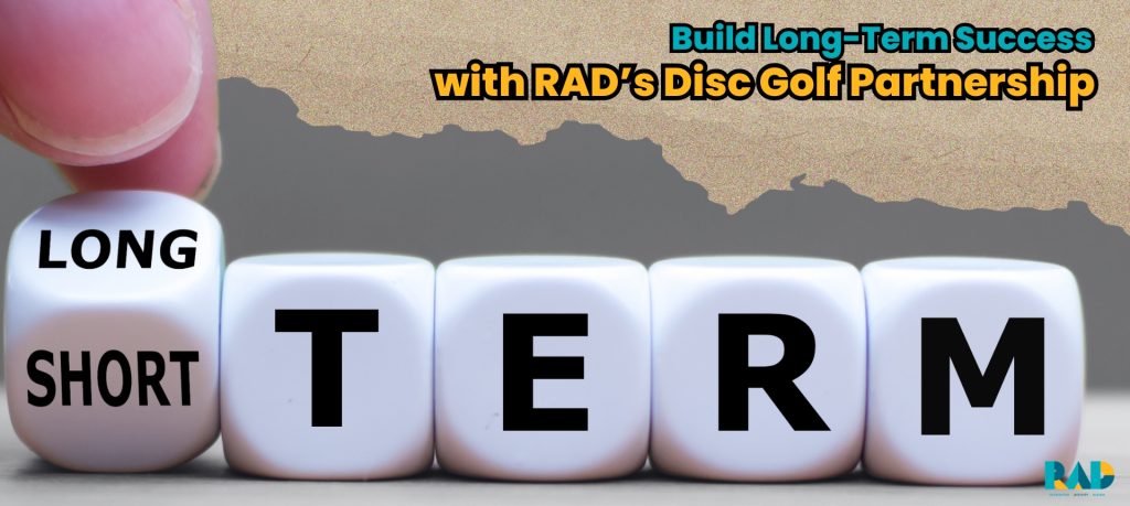 Build Long-Term Success with RAD’s Disc Golf Partnership