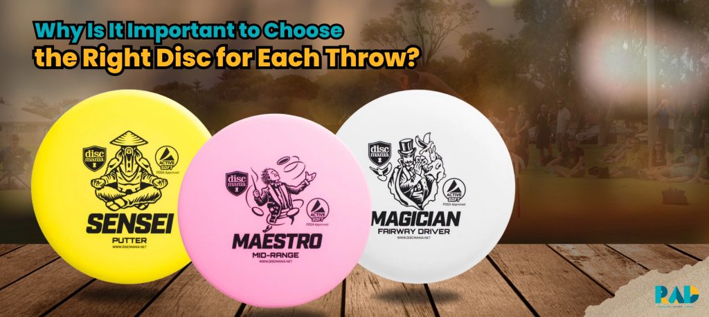 Why Is It Important to Choose the Right Disc for Each Throw