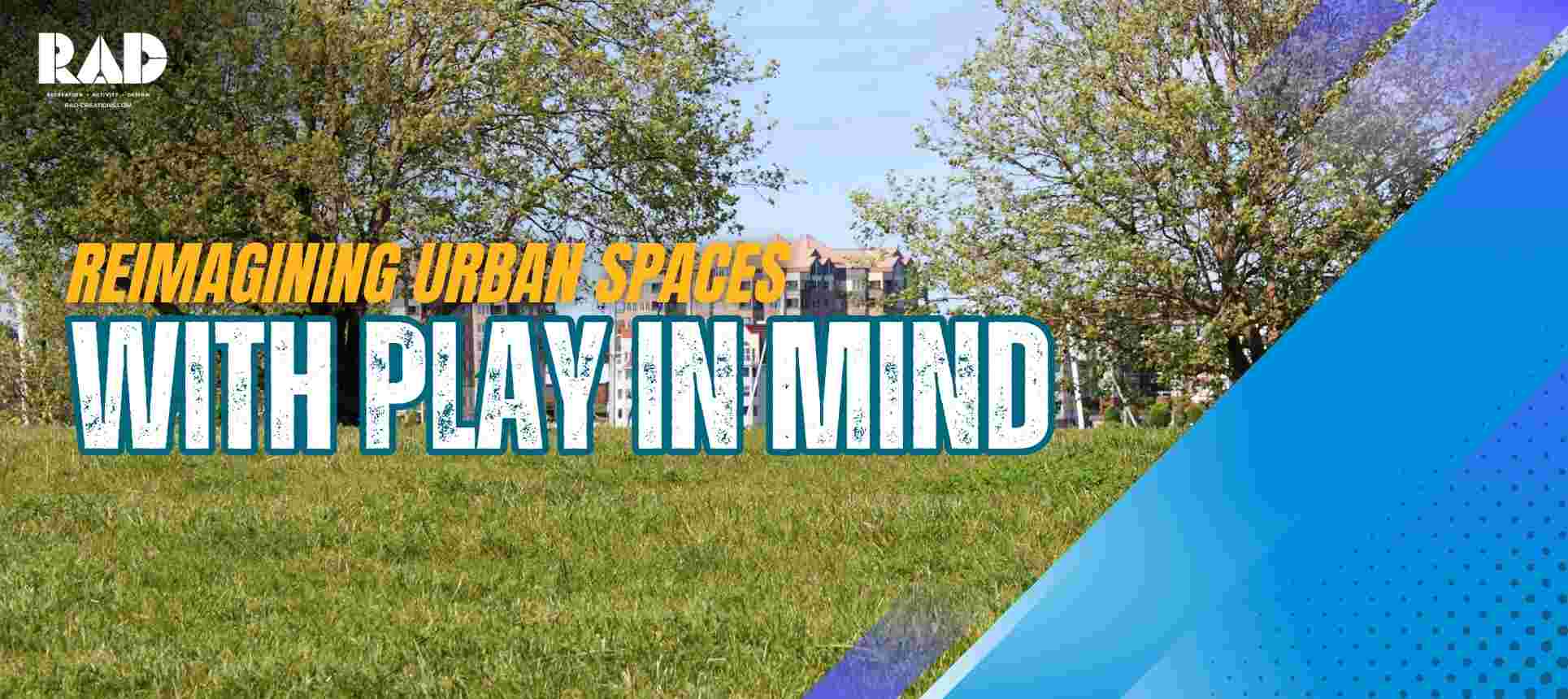Reimagining Urban Spaces with Play in Mind