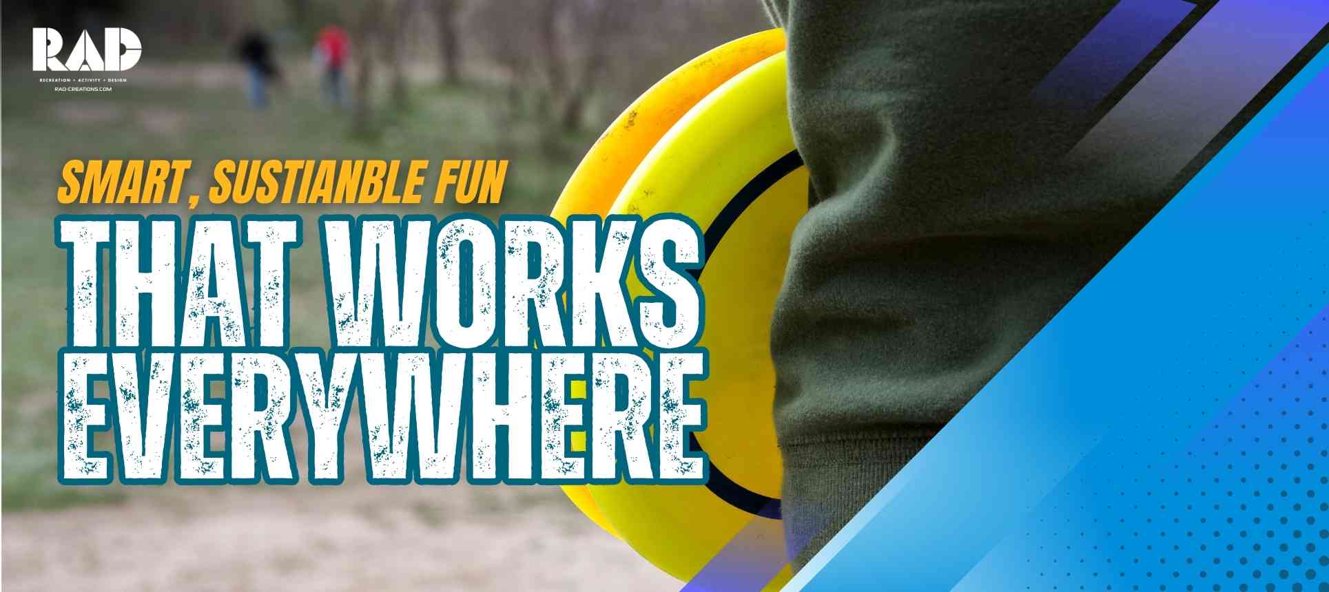 Smart, Sustainable Fun That Works Everywhere