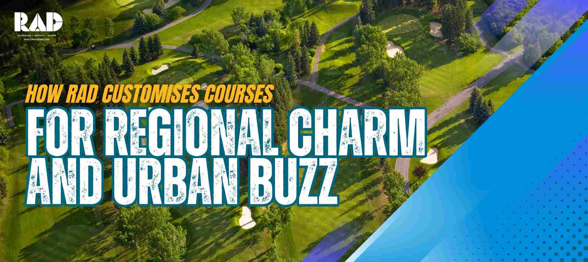 How RAD Customises Courses for Regional Charm and Urban Buzz