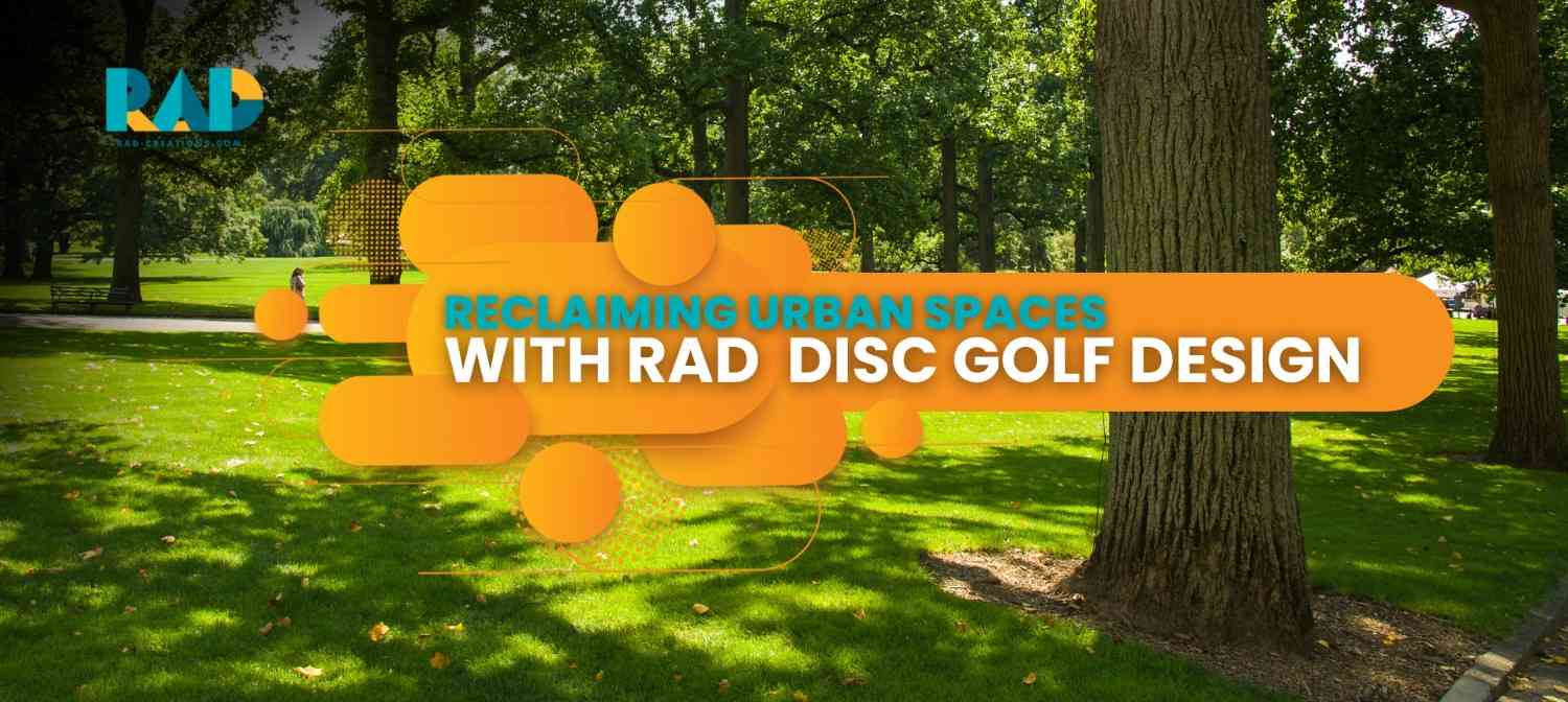 ReclaimingUrbanGreenSpaceswithRADDiscGolfDesign