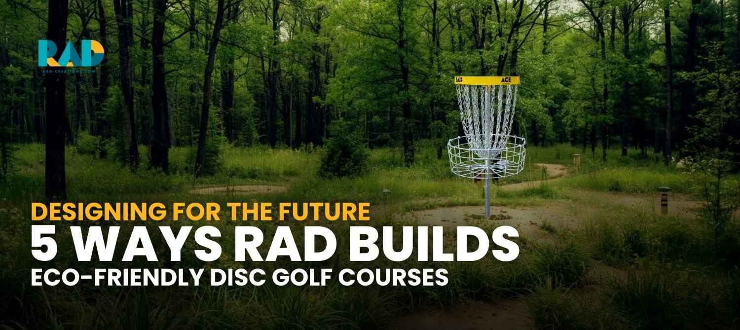 Eco-Friendly Disc Golf-DesigningfortheFuture_5WaysRADBuildsEco-FriendlyDiscGolfCourses