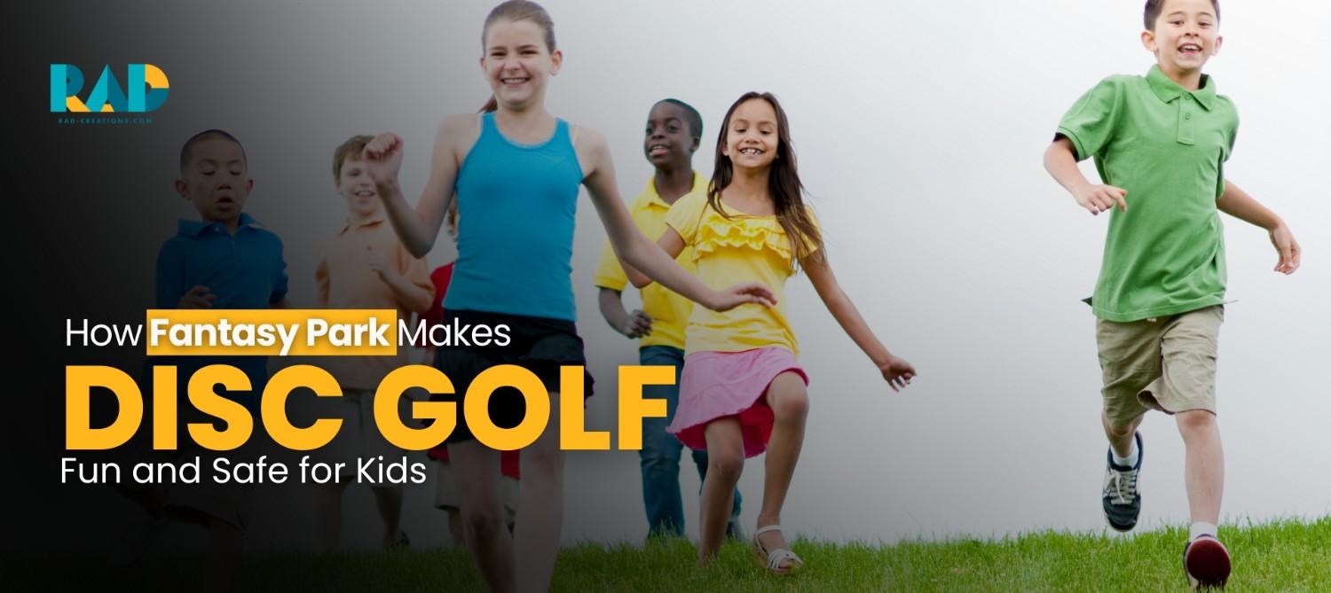 HowFantasyParkMakesDiscGolfFunandSafeforKids